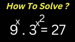 Math Olympiad Challenge 9^x.3^x^2=27| Beautiful Exponential Equations Best Trick.. | Solve For X...