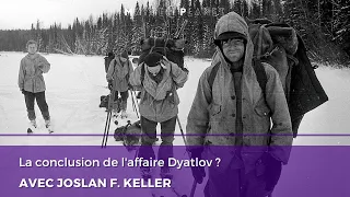 ⭐ La conclusion de l'affaire Dyatlov ? avec Joslan F  KELLER