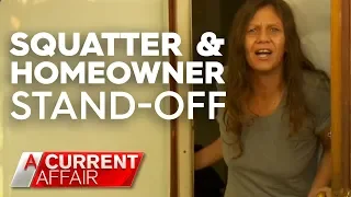 Stand-off between homeowner and a squatter | A Current Affair