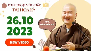 Pháp thoại mới nhất 26.10.2023 - Thầy Thích Pháp Hòa