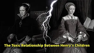 The Toxic Relationship Between Henry VIII's Children | Elizabeth 1 and Mary Tudor