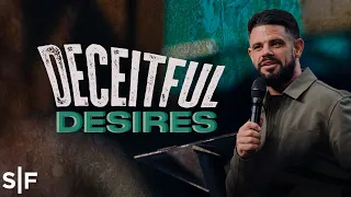 Deceitful Desires | Steven Furtick