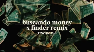 Buscando Money x Finder Remix (TENØRIO Edit)