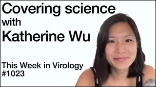 TWiV 1023: Covering science with Katherine Wu