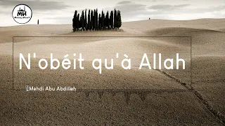 N'obéit qu'à Allah !