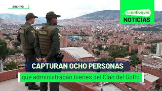 Capturan ocho personas que administraban bienes del Clan del Golfo - Teleantioquia Noticias