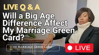 Will a Big Age Difference Affect My Marriage Green Card?