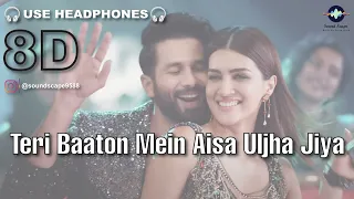 Teri Baaton Mein Aisa Uljha Jiya (8D Audio) | Shahid Kapoor | Kriti Sanon