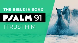 Psalm 91 - I Trust Him || Bible in Song || Project of Love