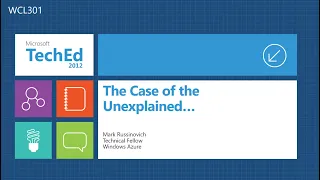 The Case of the Unexplained 2012: Troubleshooting with Mark Russinovich