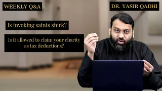 Shaykh Dr. Yasir Qadhi | Q&A | is invoking saints shirk, charity as tax deductions?