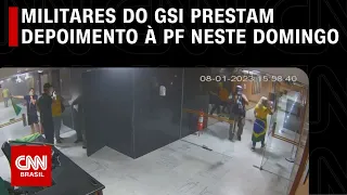 Militares do GSI prestam depoimento à PF neste domingo (23) | CNN PRIMETIME