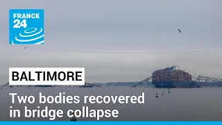 Two bodies recovered from submerged truck in Baltimore bridge collapse • FRANCE 24 English