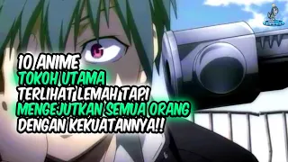 TERKEJUT!! 10 Anime Tokoh Utama Terlihat Lemah Tapi Mengejutkan Semua Orang Dengan Kekuatannya!