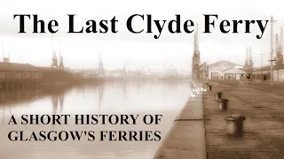The Last Clyde Ferry - A Short History of Glasgow's Ferries