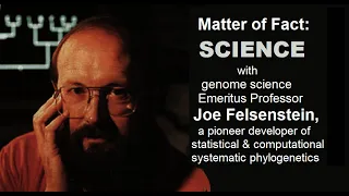 Matter of Fact Science ep10 - Prof. Felsenstein
