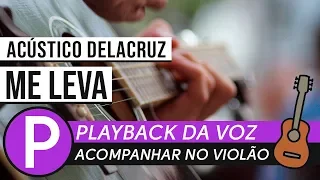 PLAYBACK ME LEVA ACÚSTICO DELACRUZ • PLAYBACK DA VOZ ZAP(31)9 9244 8620 PARA AULAS ONLINE AO VIVO