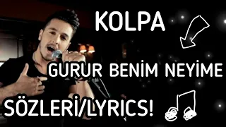 KOLPA - GURUR BENİM NEYİME SÖZLERİ/LYRICS!