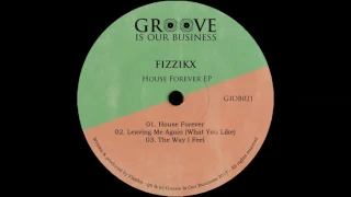 Fizzikx - House Forever [Groove Is Our Business]