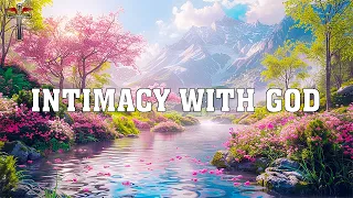 INTIMACY WITH GOD | Instrumental Worship & Scriptures with Nature | Piano Worship