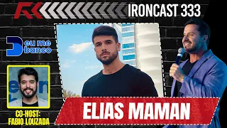 ELIAS MAMAN (MENTE MILIONÁRIA) CO-HOST: FABIO LOUZADA - IRONCAST 333