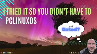 I Tried It So You Didn't Have To - PCLinuxOS