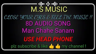 Man Chahe Sanam 8D AUDIO DONG