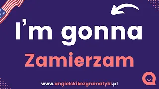 🇺🇸Język angielski: I'm gonna czy I'm going to?  | Potoczny angielski  | www.angielskibezgramatyki.pl