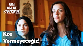 Kimseye koz verip sevindirmeyeceğiz! - Sen Anlat Karadeniz