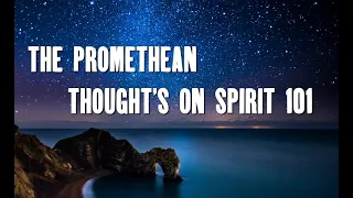 The Promethean Metaphysics : Spirit 101