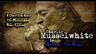 Charlie Musselwhite is Gettin' The Blues