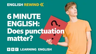 English Rewind - 6 Minute English: Does punctuation matter?