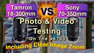 Sony 70-350mm Lens VS the Tamron 18-300mm Lens on the Sony a6700 camera. Photo and video testing.