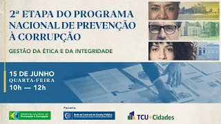 2ª Etapa do Programa Nacional de Prevenção à Corrupção: Gestão da Ética e da Integridade