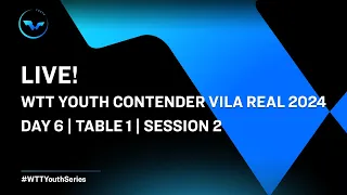LIVE! | T1 | Day 6 | WTT Youth Contender Vila Real 2024 | Session 2