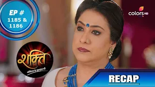 Shakti | शक्ति | Episode 1185 & 1186 | Recap