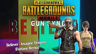 PUBG MOBILE GUN SYNC | Believer - Imagine Dragons (Fairlane Remix)