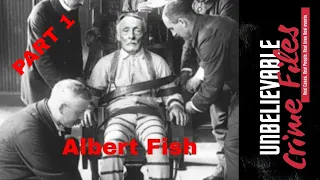 The Unbelievable Crime Files #1: Albert Fish (Part 1)