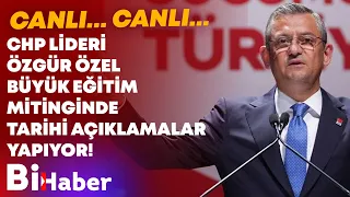 CHP Lideri Özgür Özel Büyük Eğitim Mitinginde Tarihi Açıklamalar Yapıyor! I BiHaber