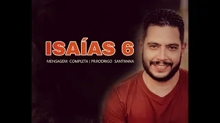 ISAÍAS 6  | MENSAGEM COMPLETA  | PR RODRIGO SANT'ANNA