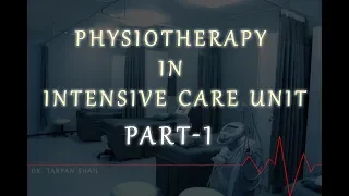 Physiotherapy in Intensive Care Unit (ICU)- Part 1