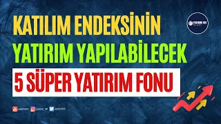 Katılım Endeksinin Yüksek Potansiyelli 5 Fonu