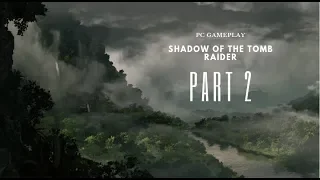 Shadow of the Tomb Raider: Full PC Gameplay Walkthrough Part 2 "The Fall" No commentary