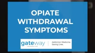 Opiate Withdrawal Symptoms | Gateway Foundation Drug & Alcohol Rehabilitation