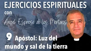 Ejercicios Espirituales P. Espinosa de los Monteros 9 Apóstol, luz del mundo y sal de la tierra