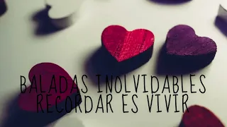 BALADAS INOLVIDABLES.....RECORDAR ES VIVIR