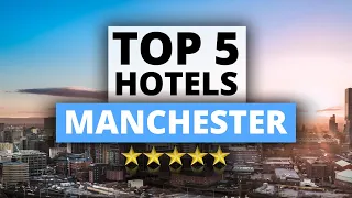 Top 5 Hotels in Manchester, Best Hotel Recommendations