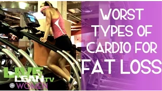 Worst Types of Cardio for Fat Loss For Women | LiveLeanTV