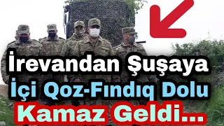 “İrəvandan Şuşaya içi qoz-fındıq dolu “KamAZ” gəldi”