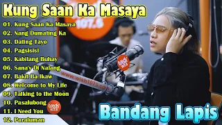 KUNG SAAN KA MASAYA | Bandang Lapis | Top Greatest Hits Philippines 2023